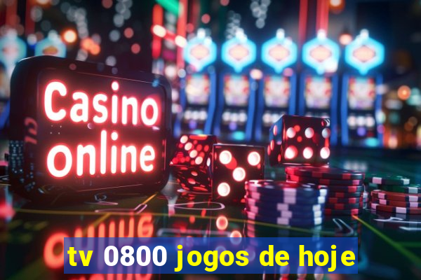 tv 0800 jogos de hoje